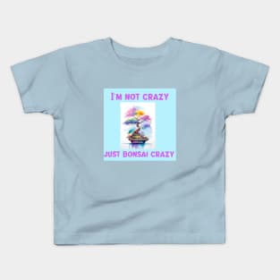 I'm not crazy, just bonsai crazy Kids T-Shirt